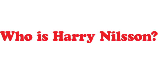 Who Is Harry Nilsson (And Why Is Everybody Talkin' About Him?)